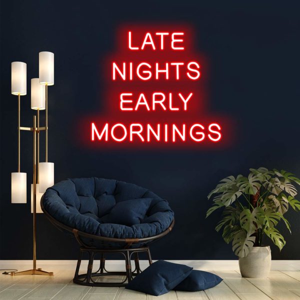 late nights early mornings neon sign